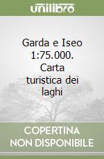 Garda e Iseo 1:75.000. Carta turistica dei laghi libro