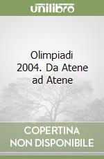 Olimpiadi 2004. Da Atene ad Atene