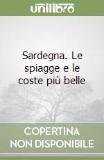 Sardegna. Le spiagge e le coste più belle libro