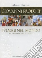 Giovanni Paolo II. I viaggi nel mondo. In cammino per la pace libro