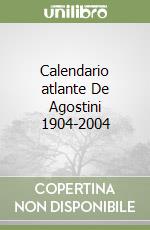 Calendario atlante De Agostini 1904-2004 libro