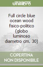 Full circle blue ocean wood fisico-politico (globo luminoso diametro cm. 30) libro