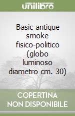 Basic antique smoke fisico-politico (globo luminoso diametro cm. 30) libro