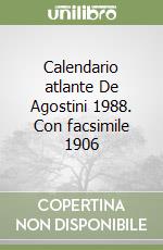 Calendario atlante De Agostini 1988. Con facsimile 1906 libro