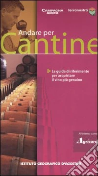 Andare per cantine. La guida di riferimento per acquistare il vino più genuino libro