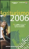 Agriturismo 2006. Un soggiorno di qualità in oltre 1700 aziende agrituristiche in Italia libro