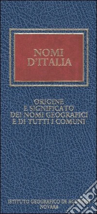 Nomi d'Italia. Origine e significato dei nomi geografici e di tutti i comuni libro