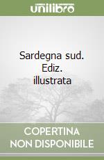 Sardegna sud. Ediz. illustrata libro