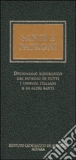 Santi e patroni. Dizionario biografico dei patroni di tutti i comuni italiani e di altri santi libro