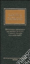 Santi e patroni. Dizionario biografico dei patroni di tutti i comuni italiani e di altri santi libro