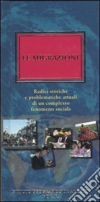 Le migrazioni. Radici storiche e problematiche attuali di un complesso fenomeno sociale libro