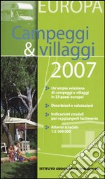 Campeggi & villaggi Europa 2007. Ediz. illustrata libro