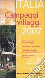 Campeggi & villaggi Italia-Campeggi & villaggi Europa. 2007. Ediz. illustrata libro