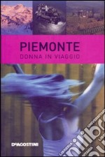 Piemonte. Donna in viaggio. Ediz. illustrata libro