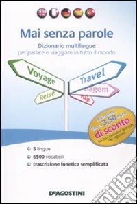 Mai senza parole. Dizionario multilingue per parlare e viaggiare in tutto il mondo. Ediz. multilingue libro