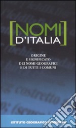 Nomi d'Italia. Origine e significato dei nomi geografici e di tutti i comuni libro