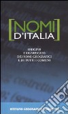 Nomi d'Italia. Origine e significato dei nomi geografici e di tutti i comuni libro