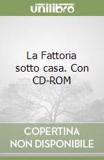 La Fattoria sotto casa. Con CD-ROM libro