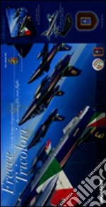 Le frecce tricolori. Un volo lungo cinquant'anni. Ediz. italiana e inglese. Con gadget