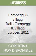 Campeggi & villaggi Italia-Campeggi & villaggi Europa. 2011 libro