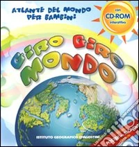 Giro giro mondo. Atlante del mondo per bambini. Con CD-ROM libro