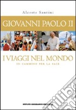 Giovanni Paolo II. I viaggi nel mondo. In cammino per la pace. Con poster libro