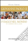 Giovanni Paolo II. I viaggi nel mondo. In cammino per la pace. Con poster libro