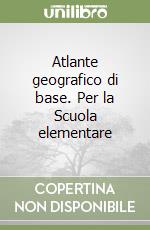 Atlante geografico di base. Per la Scuola elementare libro