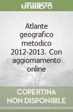 Atlante geografico metodico 2012-2013. Con aggiornamento online