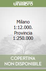 Milano 1:12.000. Provincia 1:250.000