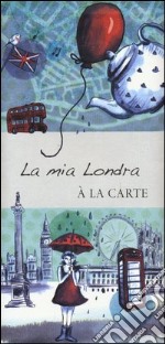 La mia Londra. A la carte libro