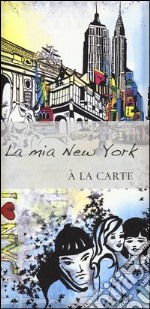 La mia New York. A la carte libro