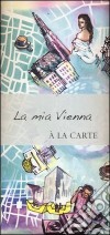 La mia Vienna. A la carte libro