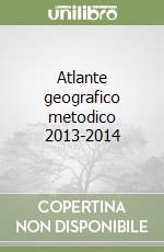 Atlante geografico metodico 2013-2014 libro