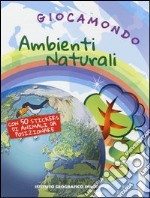 Ambienti naturali. Giocamondo. Con adesivi. Ediz. illustrata