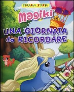 Una giornata da ricordare. Magiki. Ediz. illustrata libro