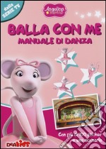 Balla con me. Manuale di danza. Angelina Ballerina. Con adesivi. Ediz. illustrata libro