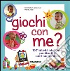 Giochi con me? 1001 attività intelligenti per divertirti con il tuo bambino libro