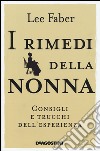 I rimedi della nonna. Consigli e trucchi dell'esperienza libro