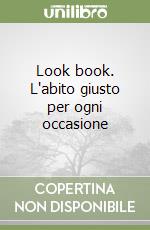 Look book. L'abito giusto per ogni occasione libro