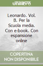 Leonardo. Vol. B. Per la Scuola media. Con e-book. Con espansione online