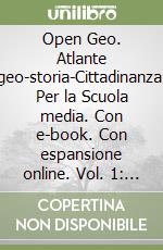 Open Geo. Atlante geo-storia-Cittadinanza. Per la Scuola media. Con e-book. Con espansione online. Vol. 1: Italia-Europa libro