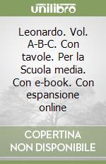 Leonardo. Vol. A-B-C. Con tavole. Per la Scuola media. Con e-book. Con espansione online