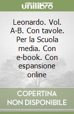 Leonardo. Vol. A-B. Con tavole. Per la Scuola media. Con e-book. Con espansione online libro usato