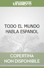 TODO EL MUNDO HABLA ESPANOL libro