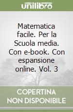 Matematica facile. Per la Scuola media. Con e-book. Con espansione online. Vol. 3 libro