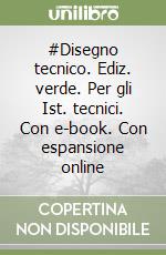 #Disegno tecnico. Ediz. verde. Per gli Ist. tecnici. Con e-book. Con espansione online