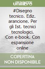 #Disegno tecnico. Ediz. arancione. Per gli Ist. tecnici tecnologici. Con e-book. Con espansione online