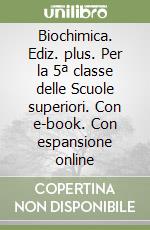 Biochimica. Ediz. plus. Per la 5ª classe delle Scuole superiori. Con e-book. Con espansione online