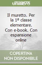 Il muretto. Per la 1ª classe elementare. Con e-book. Con espansione online libro